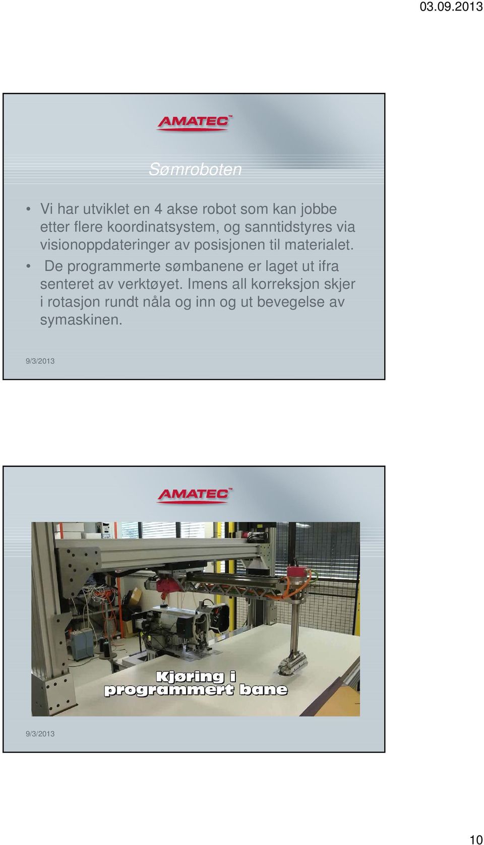 materialet. De programmerte sømbanene er laget ut ifra senteret av verktøyet.