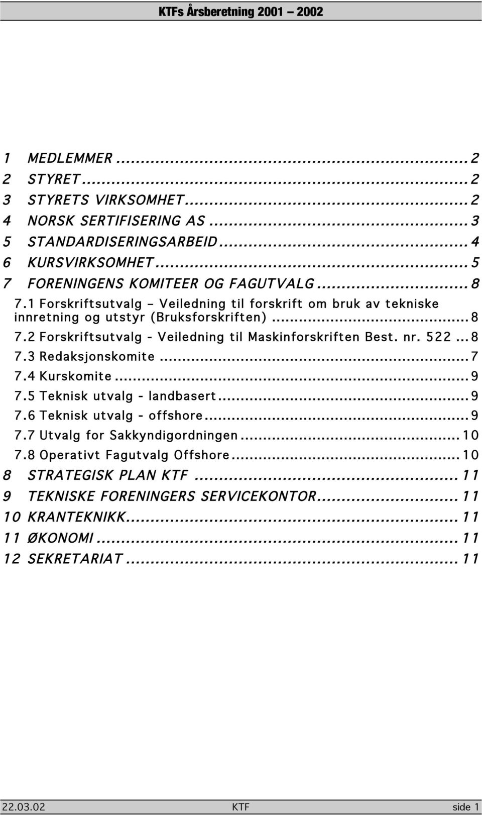 nr. 522... 8 7.3 Redaksjonskomite... 7 7.4 Kurskomite... 9 7.5 Teknisk utvalg - landbasert... 9 7.6 Teknisk utvalg - offshore... 9 7.7 Utvalg for Sakkyndigordningen... 10 7.