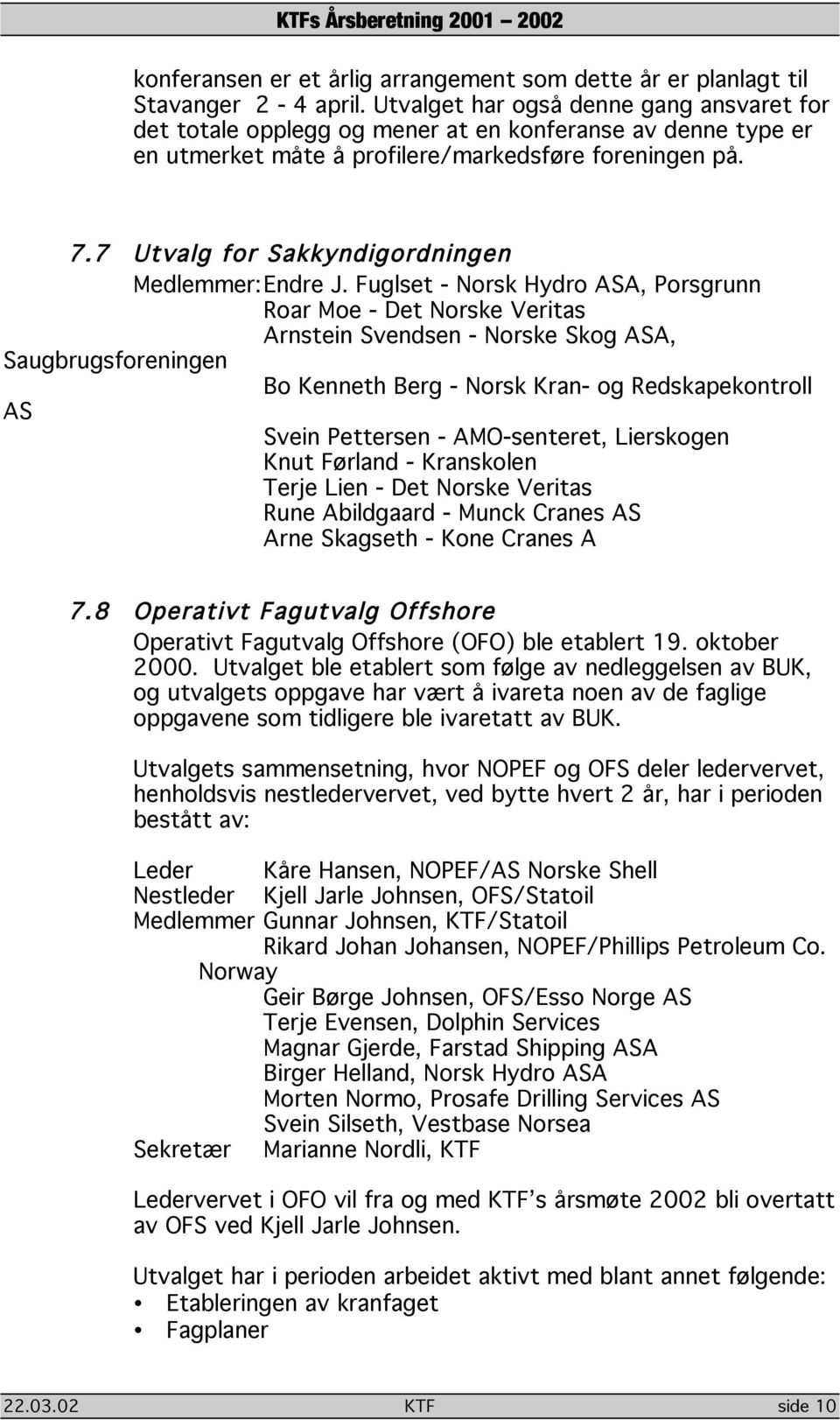 7 Utvalg for Sakkyndigordningen Medlemmer: Endre J.