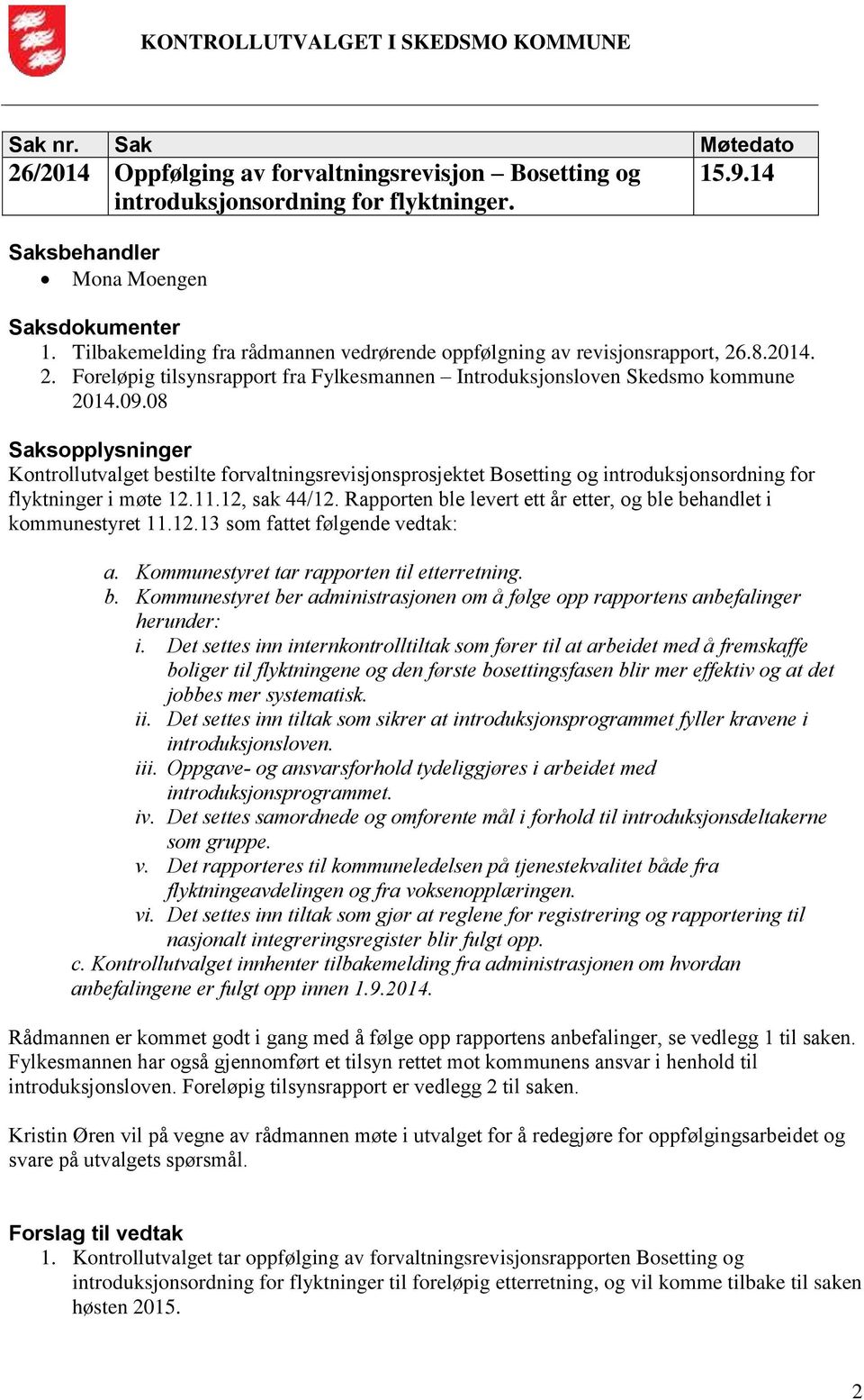 08 Saksopplysninger Kontrollutvalget bestilte forvaltningsrevisjonsprosjektet Bosetting og introduksjonsordning for flyktninger i møte 12.11.12, sak 44/12.