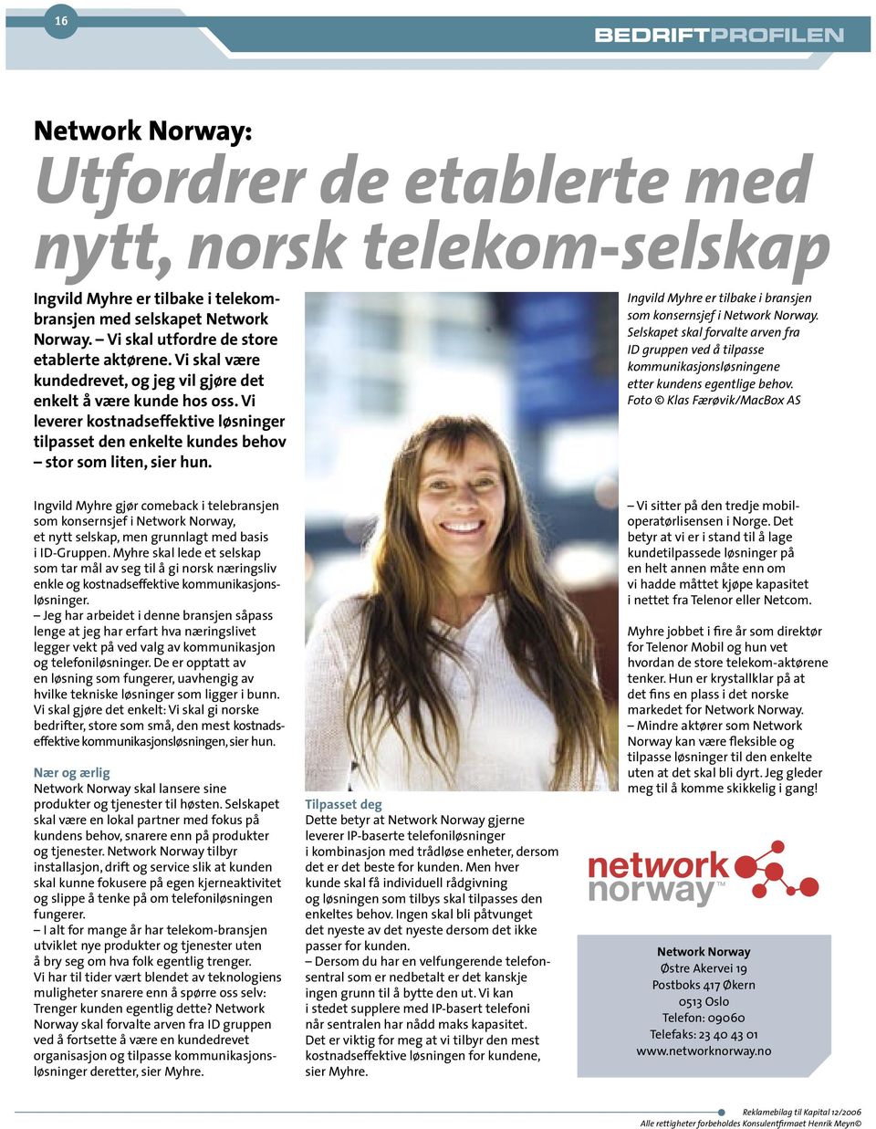 Ingvild Myhre er tilbake i bransjen som konsernsjef i Network Norway. Selskapet skal forvalte arven fra ID gruppen ved å tilpasse kommunikasjonsløsningene etter kundens egentlige behov.