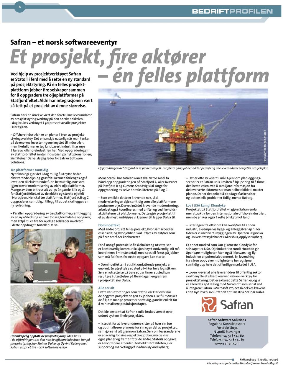 én felles plattform Safran har i en årrekke vært den foretrukne leverandøren av prosjektstyringsverktøy på den norske sokkelen. I dag brukes verktøyet i 90 prosent av alle prosjekter i Nordsjøen.