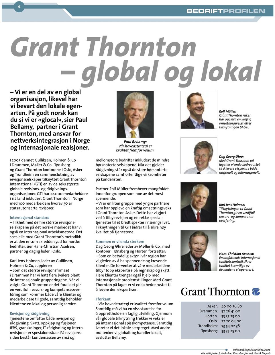 I 2005 dannet Gulliksen, Holmen & Co i Drammen, Møller & Co i Tønsberg og Grant Thornton kontorene i Oslo, Asker og Trondheim en sammenslutning av revisjonsselskaper tilknyttet Grant Thornton