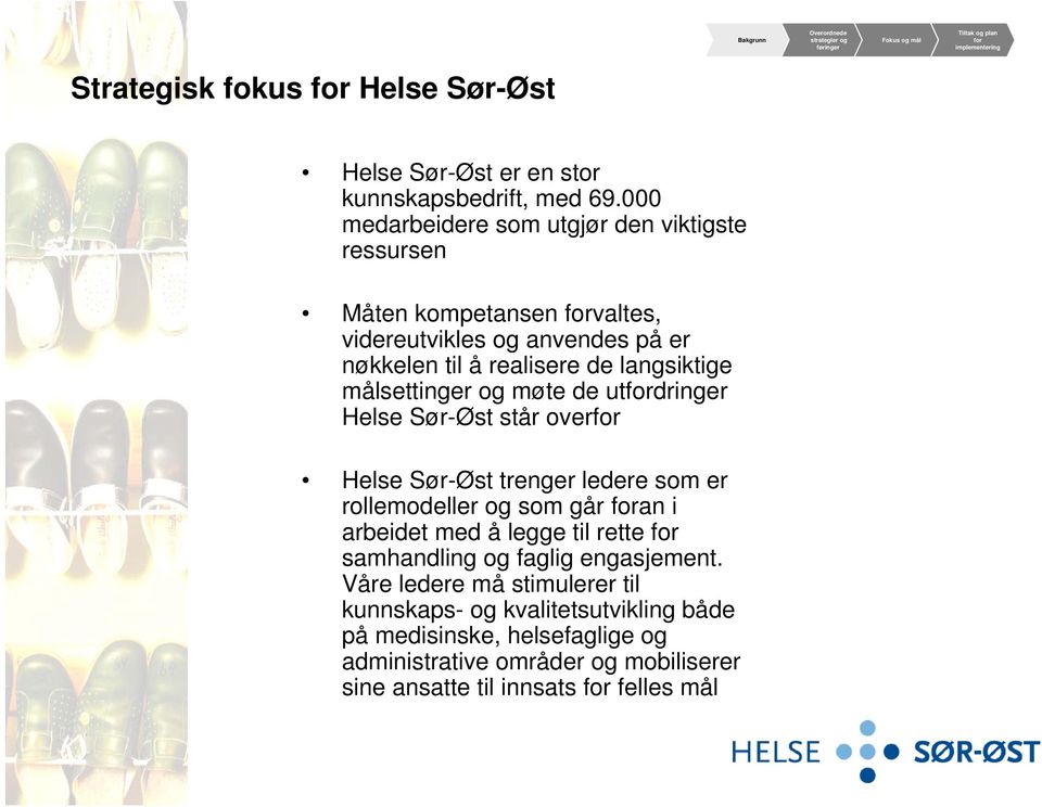 langsiktige målsettinger og møte de utdringer Helse Sør-Øst står over Helse Sør-Øst trenger ledere som er rollemodeller og som går an i arbeidet med