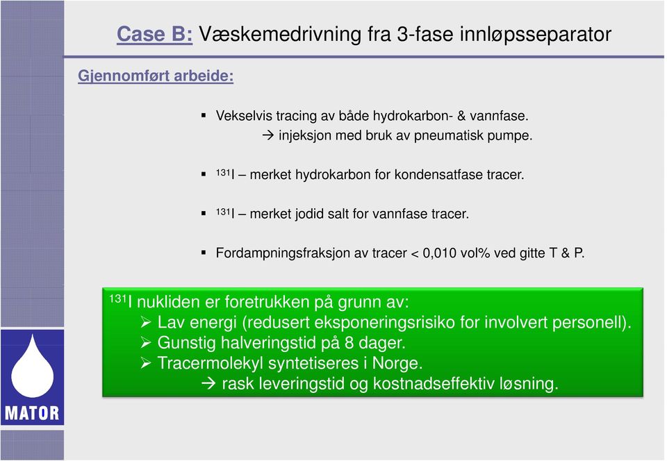 Fordampningsfraksjon av tracer < 0,010 vol% ved gitte T & P.