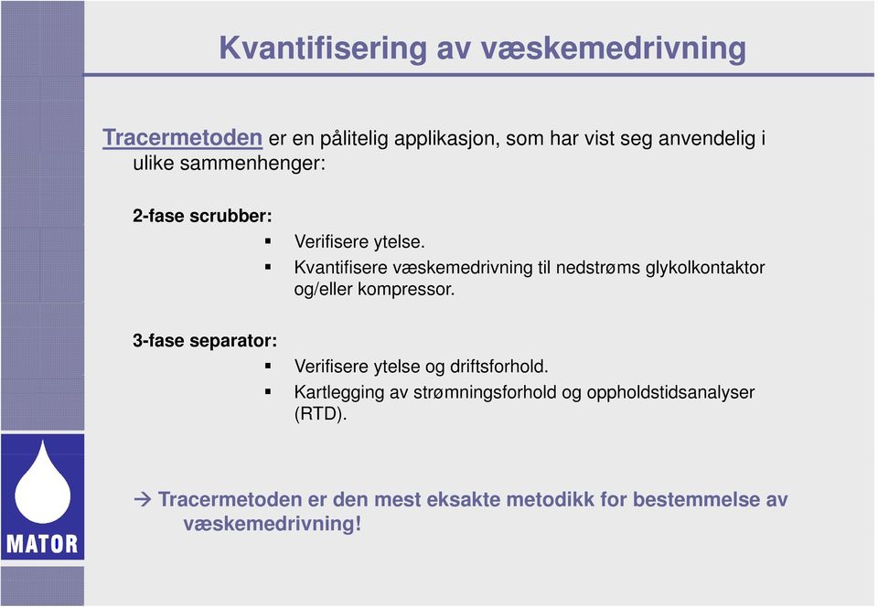 Kvantifisere væskemedrivning til nedstrøms glykolkontaktor og/eller kompressor.