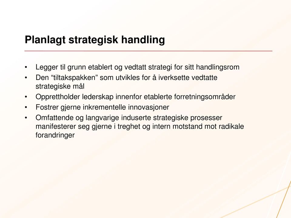 etablerte forretningsområder Fostrer gjerne inkrementelle innovasjoner Omfattende og langvarige