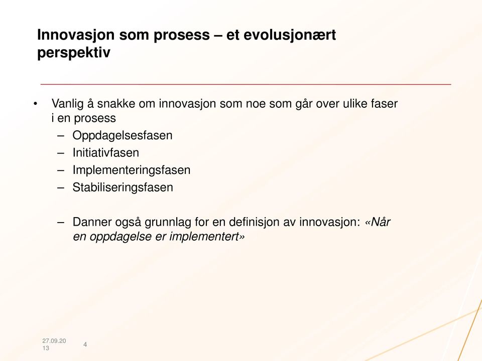 Oppdagelsesfasen Initiativfasen Implementeringsfasen Stabiliseringsfasen