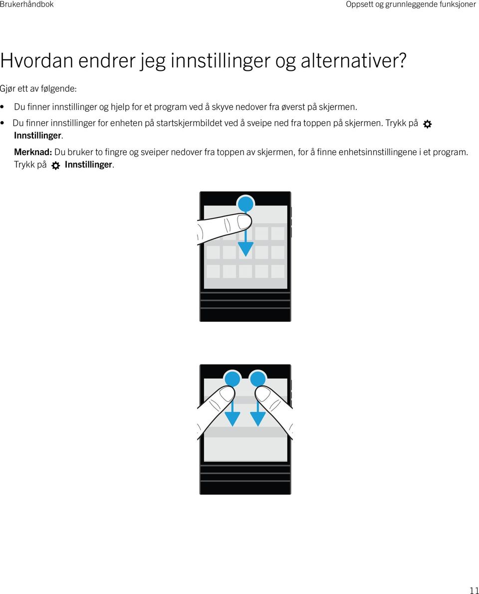 Du finner innstillinger for enheten på startskjermbildet ved å sveipe ned fra toppen på skjermen.