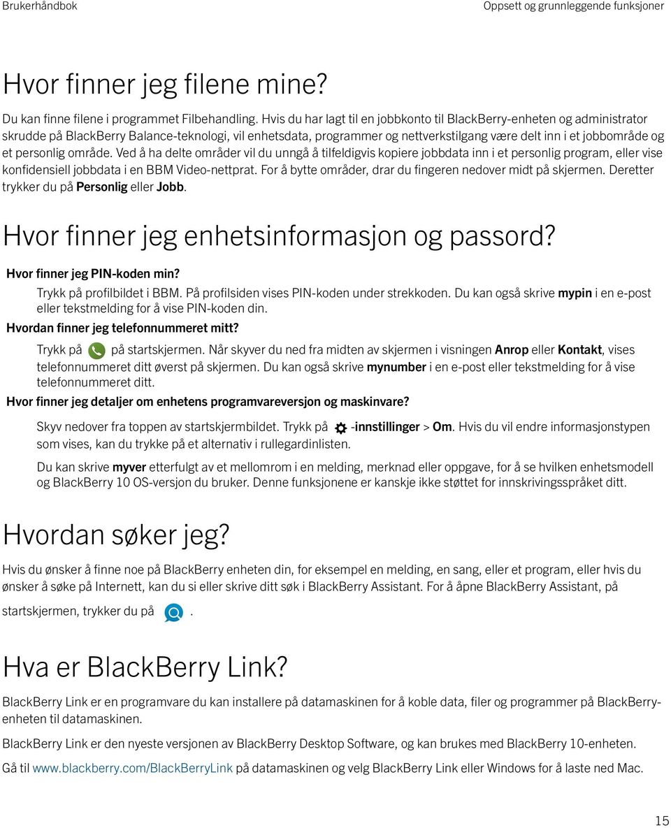 personlig område. Ved å ha delte områder vil du unngå å tilfeldigvis kopiere jobbdata inn i et personlig program, eller vise konfidensiell jobbdata i en BBM Video-nettprat.