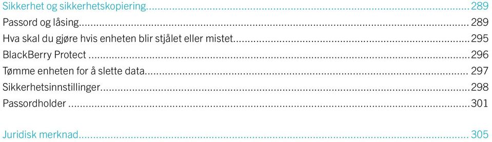 ..295 BlackBerry Protect...296 Tømme enheten for å slette data.
