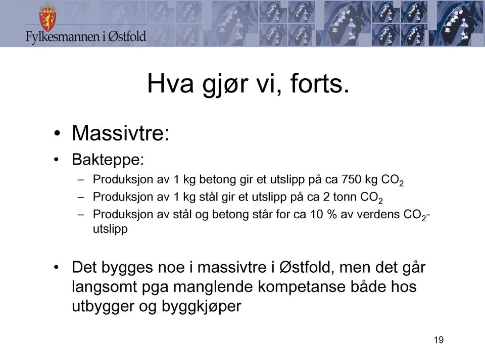 et utslipp på ca 2 tonn CO 2 Produksjon av stål og betong står for ca 10 % av verdens