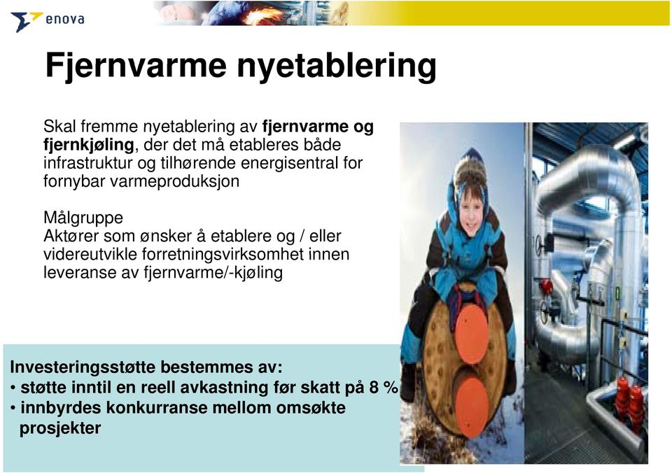 etablere og / eller videreutvikle forretningsvirksomhet innen leveranse av fjernvarme/-kjøling