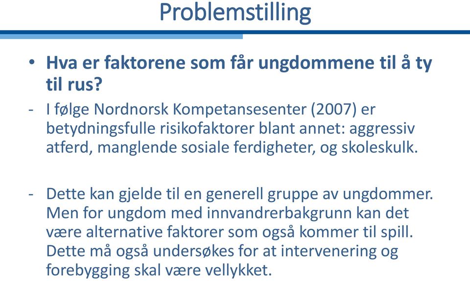 manglende sosiale ferdigheter, og skoleskulk. - Dette kan gjelde til en generell gruppe av ungdommer.