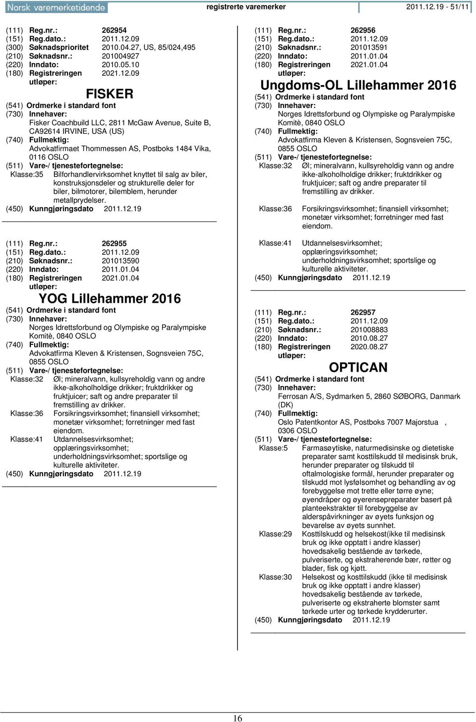 av biler, konstruksjonsdeler og strukturelle deler for biler, bilmotorer, bilemblem, herunder metallprydelser. (111) Reg.nr.: 262955 (151) Reg.dato.: 2011.12.09 (210) Søknadsnr.