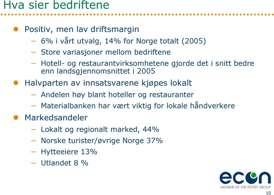 Halvparten av innsatsvarene kjøpes lokalt Andelen høy blant hoteller og restauranter Materialbanken har vært viktig