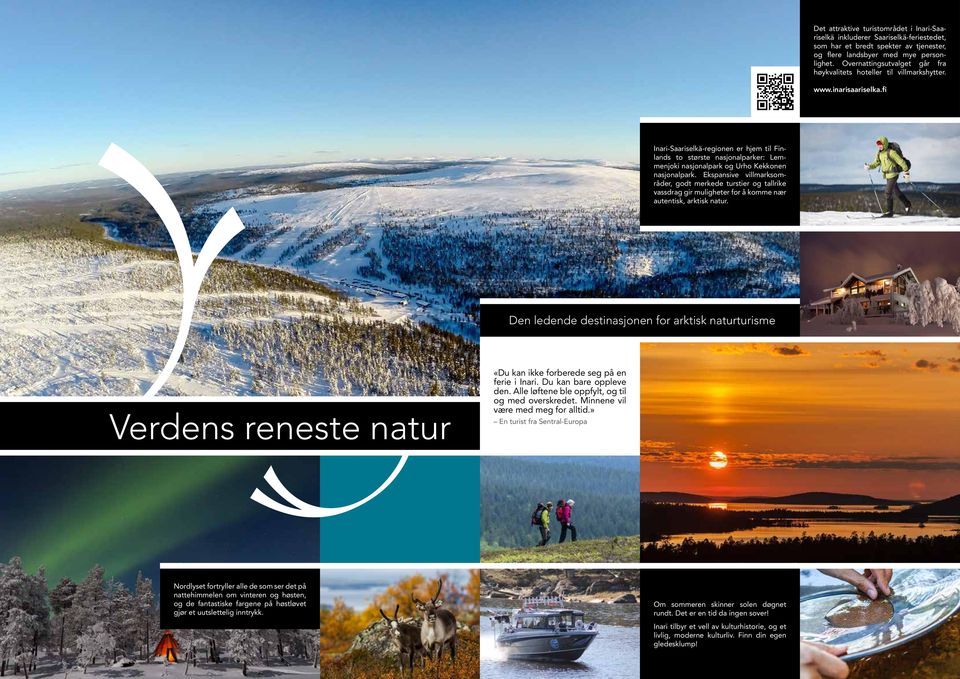 fi Inari-Saariselkä-regionen er hjem til Finlands to største nasjonalparker: Lemmenjoki nasjonalpark og Urho Kekkonen nasjonalpark.