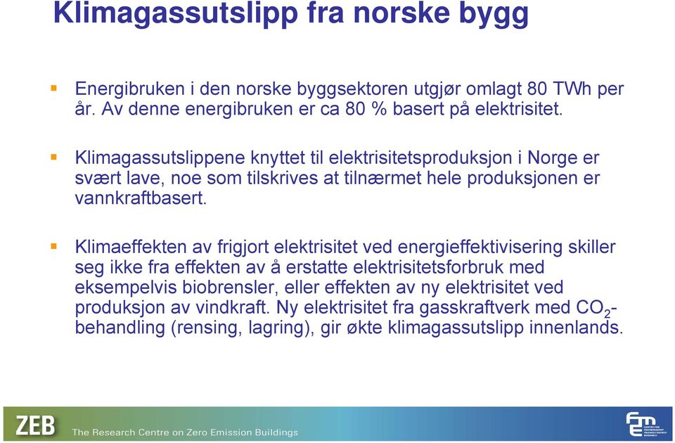 Klimaeffekten av frigjort elektrisitet ved energieffektivisering skiller seg ikke fra effekten av å erstatte elektrisitetsforbruk med eksempelvis biobrensler,