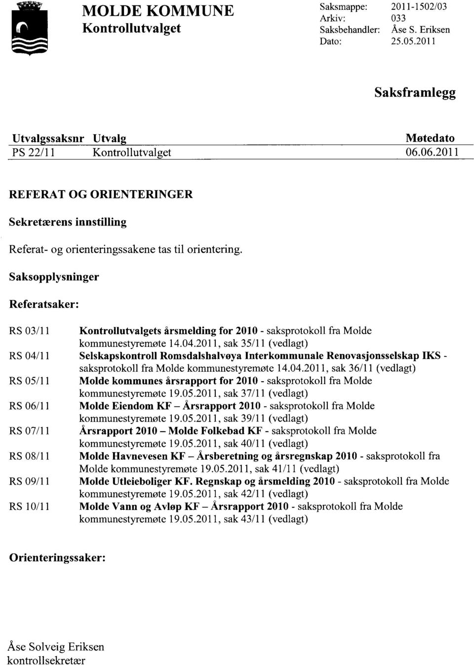 Saksopplysninger Referatsaker: RS 03/11 Kontrollutvalgets årsmelding for 2010 - saksprotokoll fra Molde kommunestyremøte 14.04.