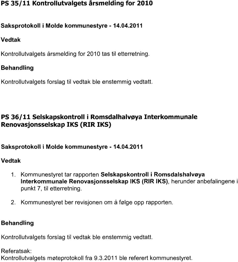 PS 36/11 Selskapskontroll i Romsdalhalvøya Interkommunale Renovasjonsselskap IKS (RIR IKS) Saksprotokoll i Molde kommunestyre - 14.04.2011 Vedtak 1.