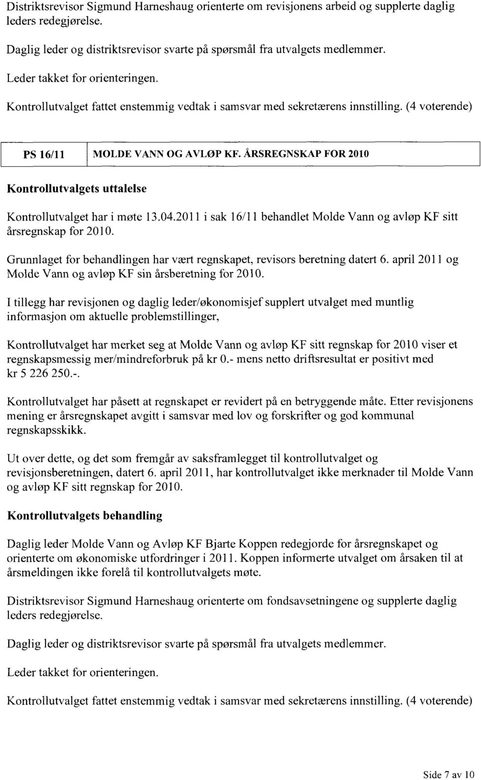 ÅRSREGNSKAP FOR 2010 Kontrollutvalgets uttalelse Kontrollutvalget har i møte 13.04.2011 i sak 16/11 behandlet Molde Vann og avløp KF sitt årsregnskap for 2010.