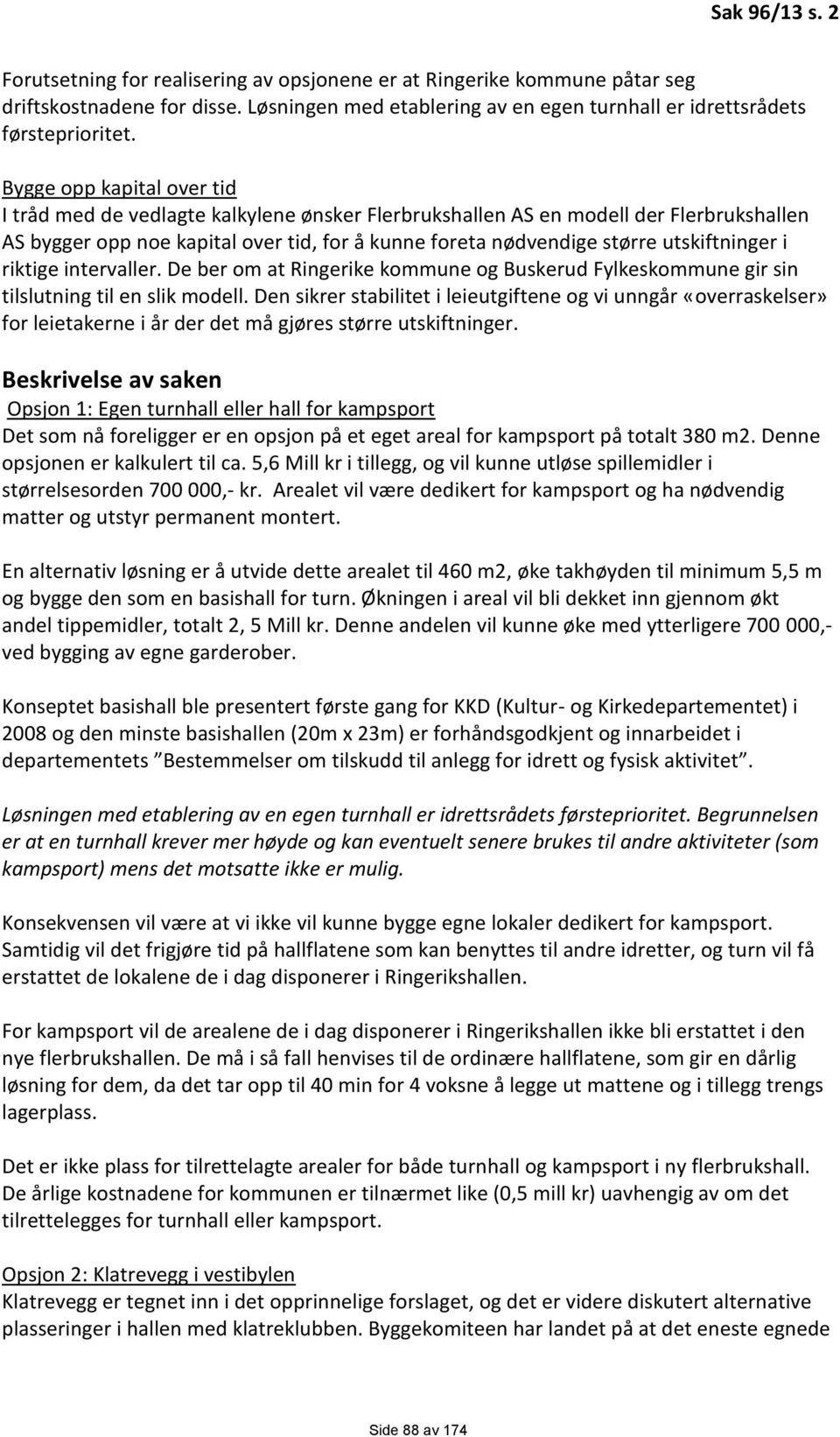 utskiftninger i riktige intervaller. De ber om at Ringerike kommune og Buskerud Fylkeskommune gir sin tilslutning til en slik modell.