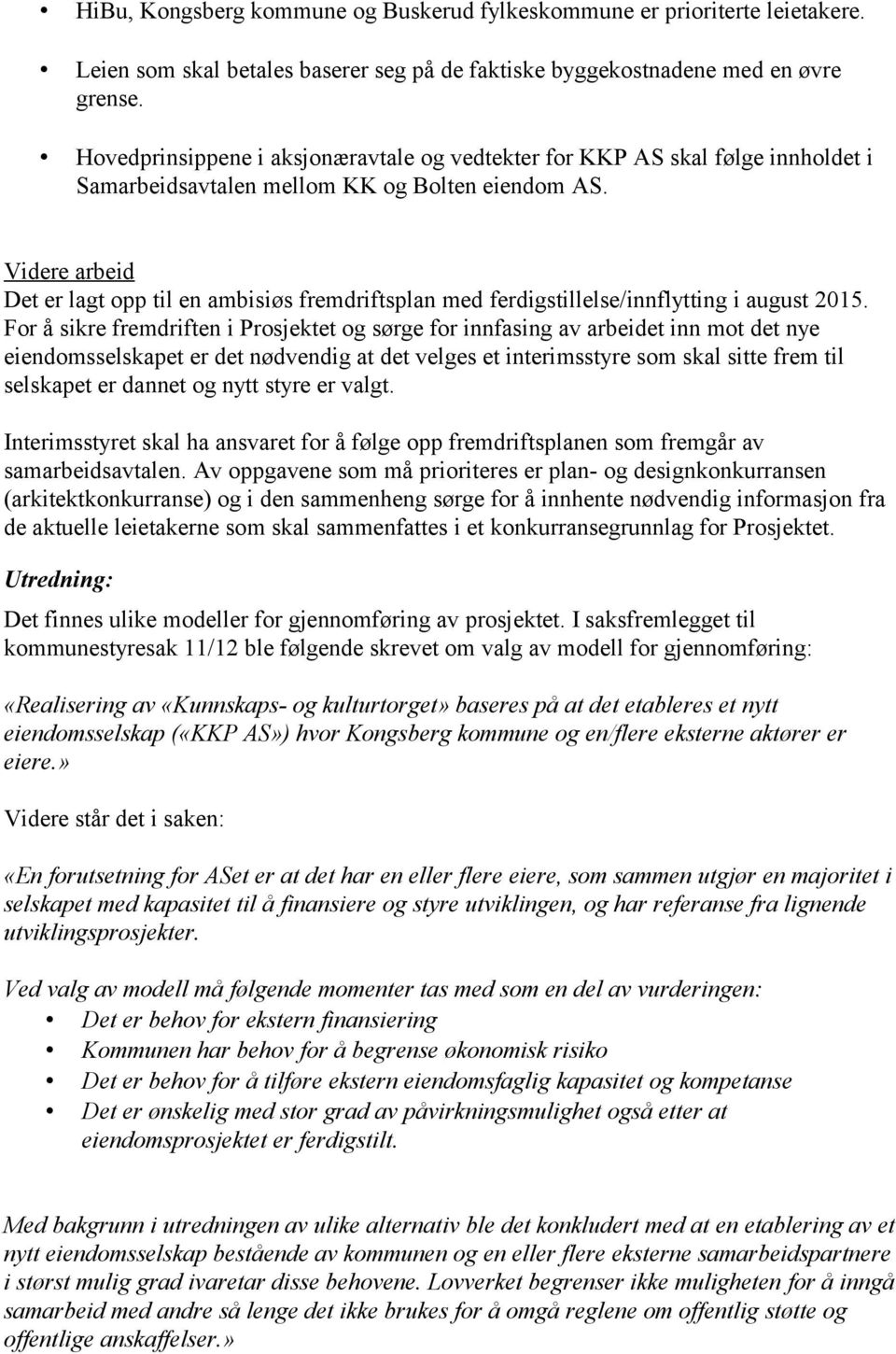 Videre arbeid Det er lagt opp til en ambisiøs fremdriftsplan med ferdigstillelse/innflytting i august 2015.