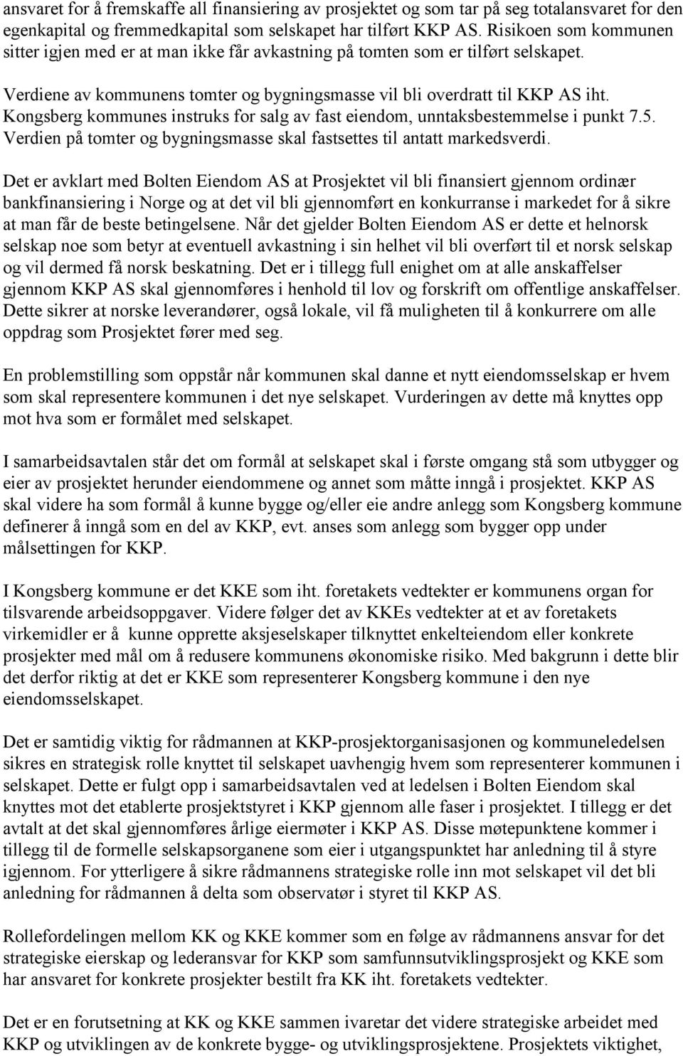 Kongsberg kommunes instruks for salg av fast eiendom, unntaksbestemmelse i punkt 7.5. Verdien på tomter og bygningsmasse skal fastsettes til antatt markedsverdi.