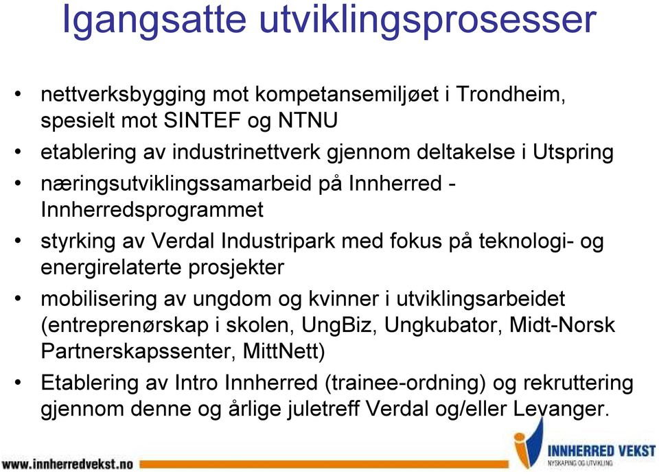 teknologi- og energirelaterte prosjekter mobilisering av ungdom og kvinner i utviklingsarbeidet (entreprenørskap i skolen, UngBiz, Ungkubator,