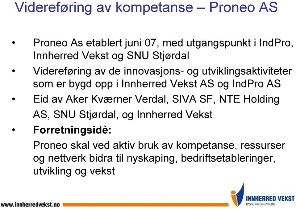 AS Eid av Aker Kværner Verdal, SIVA SF, NTE Holding AS, SNU Stjørdal, og Innherred Vekst Forretningsidè: Proneo