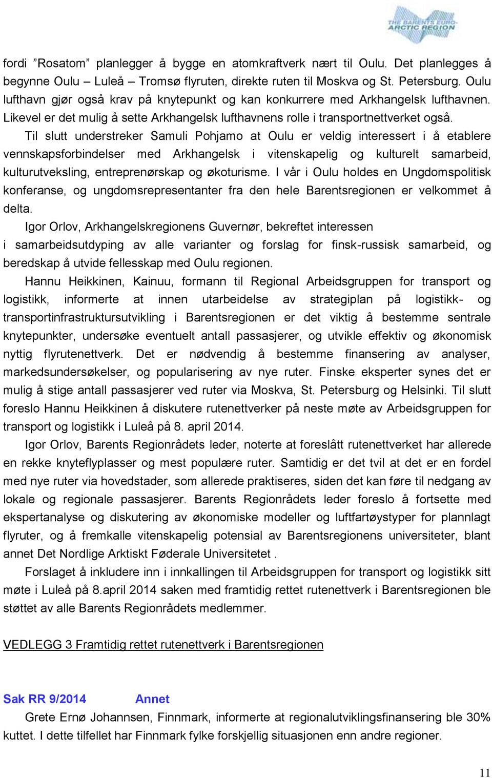 Til slutt understreker Samuli Pohjamo at Oulu er veldig interessert i å etablere vennskapsforbindelser med Arkhangelsk i vitenskapelig og kulturelt samarbeid, kulturutveksling, entreprenørskap og