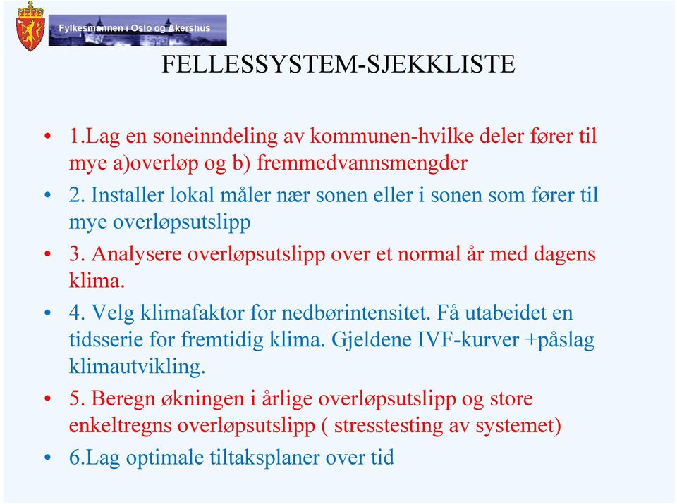 over et normal år med dagens klima. 4. Velg klimafaktor for nedbørintensitet. Få utabeidet en tidsserie for fremtidig klima.