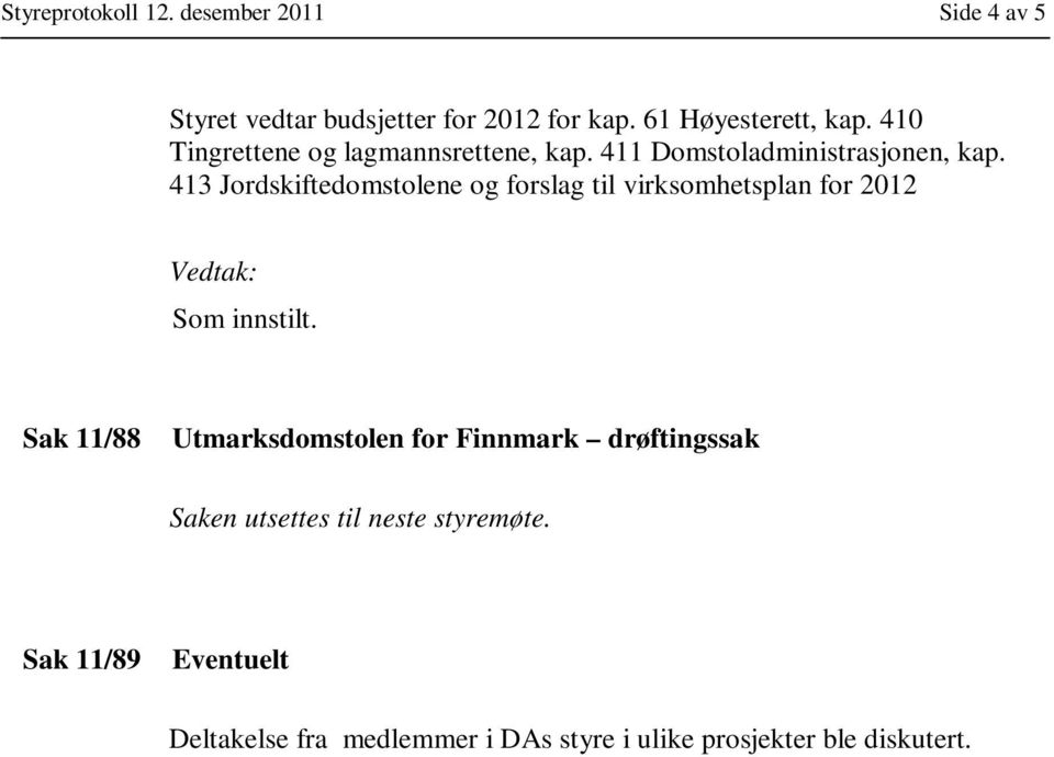 413 Jordskiftedomstolene og forslag til virksomhetsplan for 2012 Sak 11/88 Utmarksdomstolen for Finnmark