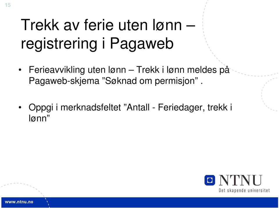 meldes på Pagaweb-skjema Søknad om permisjon.