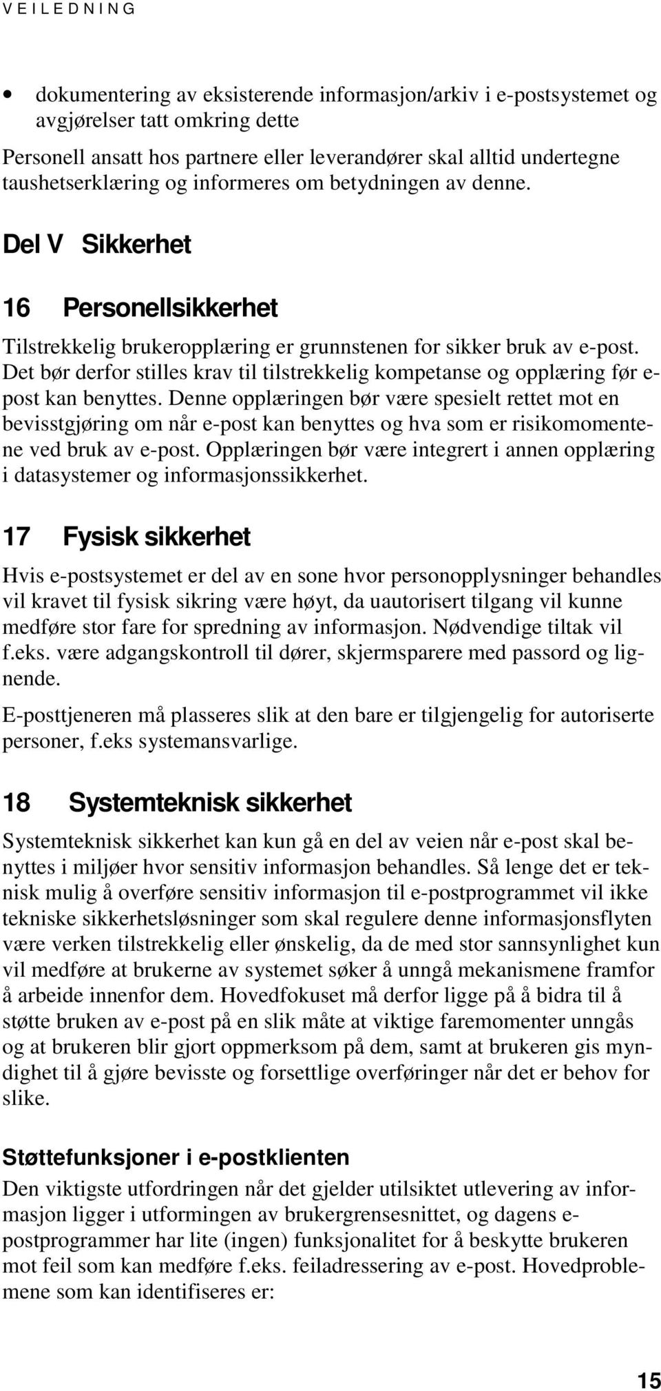 Det bør derfor stilles krav til tilstrekkelig kompetanse og opplæring før e- post kan benyttes.