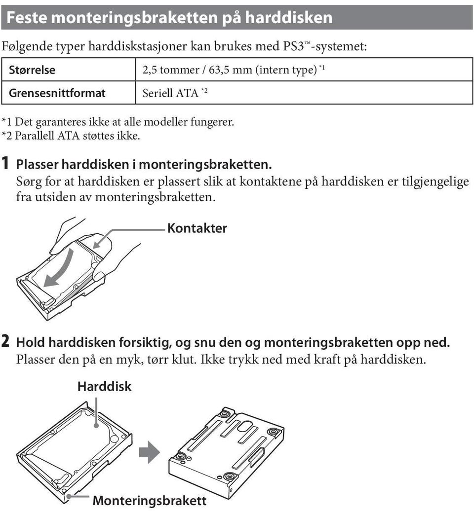 1 Plasser harddisken i monteringsbraketten.