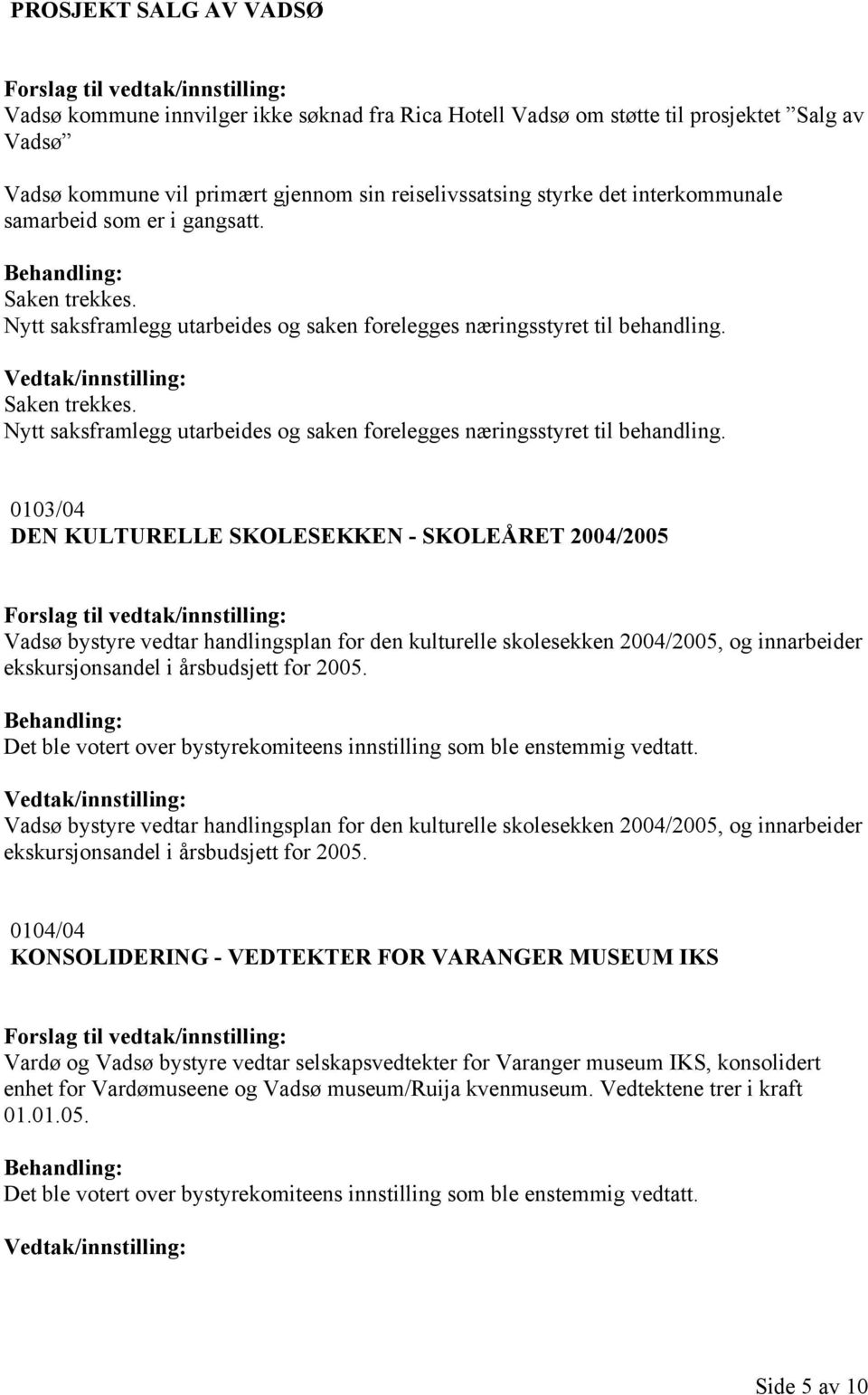 Saken trekkes. Nytt saksframlegg utarbeides og saken forelegges næringsstyret til behandling.