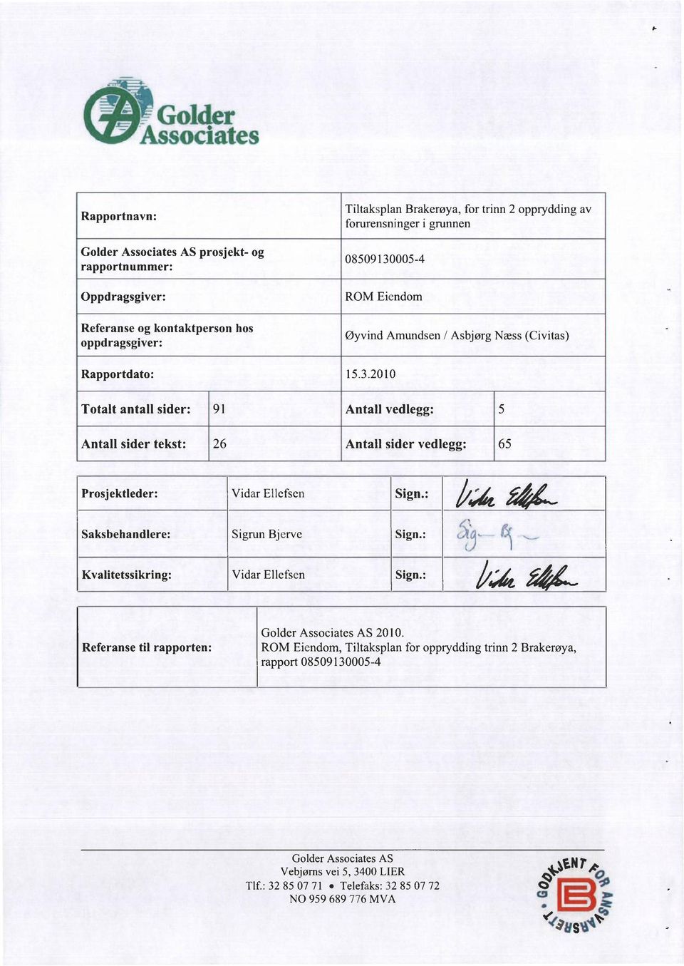: Saksbehandlere: Sigrun Bjerve Sign.: Kvalitetssikring: Vidar Ellefsen Sign.: ; 1 Referanse til rapporten: Golder Associates AS 2010.
