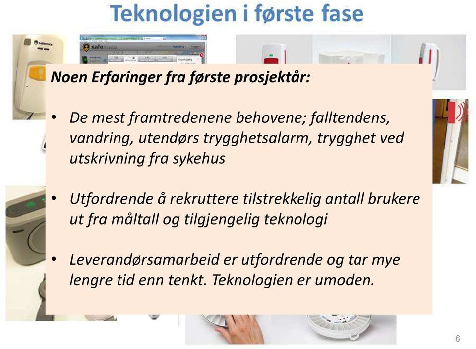 rekruttere tilstrekkelig antall brukere ut fra måltall og tilgjengelig teknologi