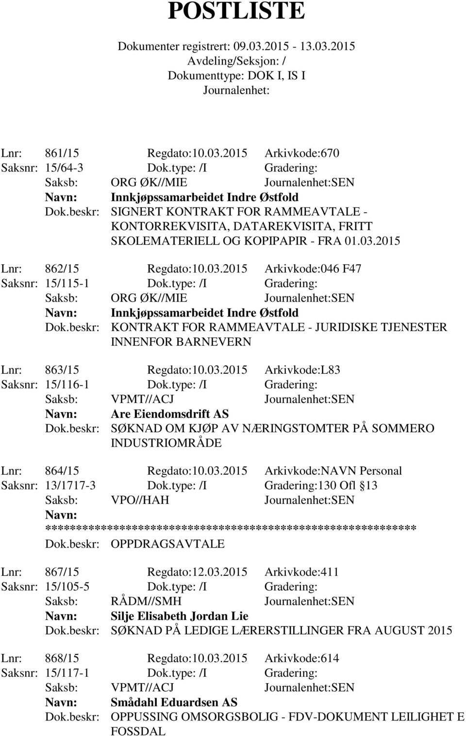 type: /I Gradering: Saksb: ORG ØK//MIE SEN Innkjøpssamarbeidet Indre Østfold Dok.beskr: KONTRAKT FOR RAMMEAVTALE - JURIDISKE TJENESTER INNENFOR BARNEVERN Lnr: 863/15 Regdato:10.03.