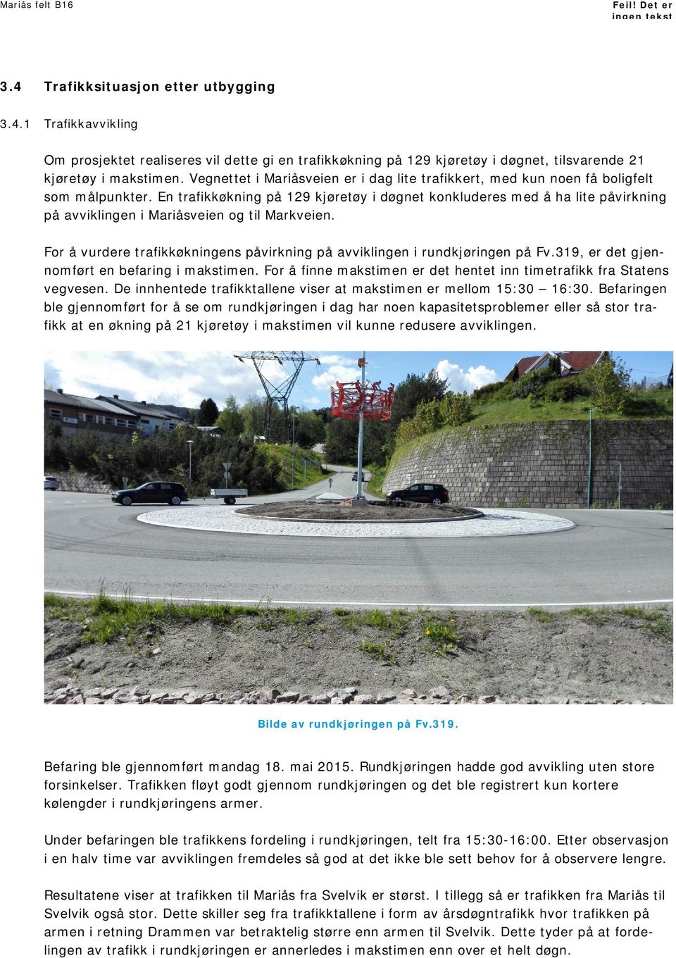 En trafikkøkning på 129 kjøretøy i døgnet konkluderes med å ha lite påvirkning på avviklingen i Mariåsveien og til Markveien.