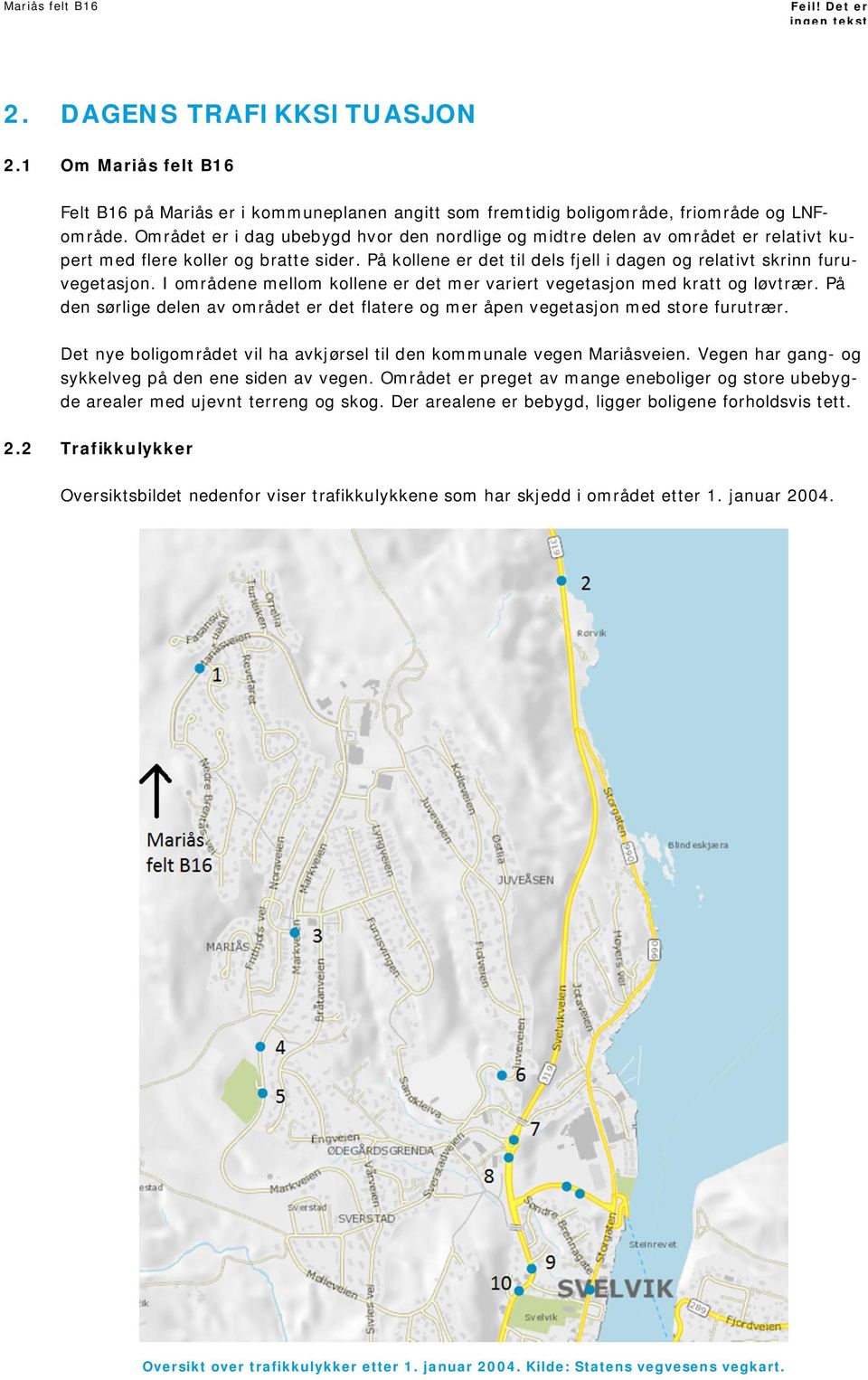 I områdene mellom kollene er det mer variert vegetasjon med kratt og løvtrær. På den sørlige delen av området er det flatere og mer åpen vegetasjon med store furutrær.