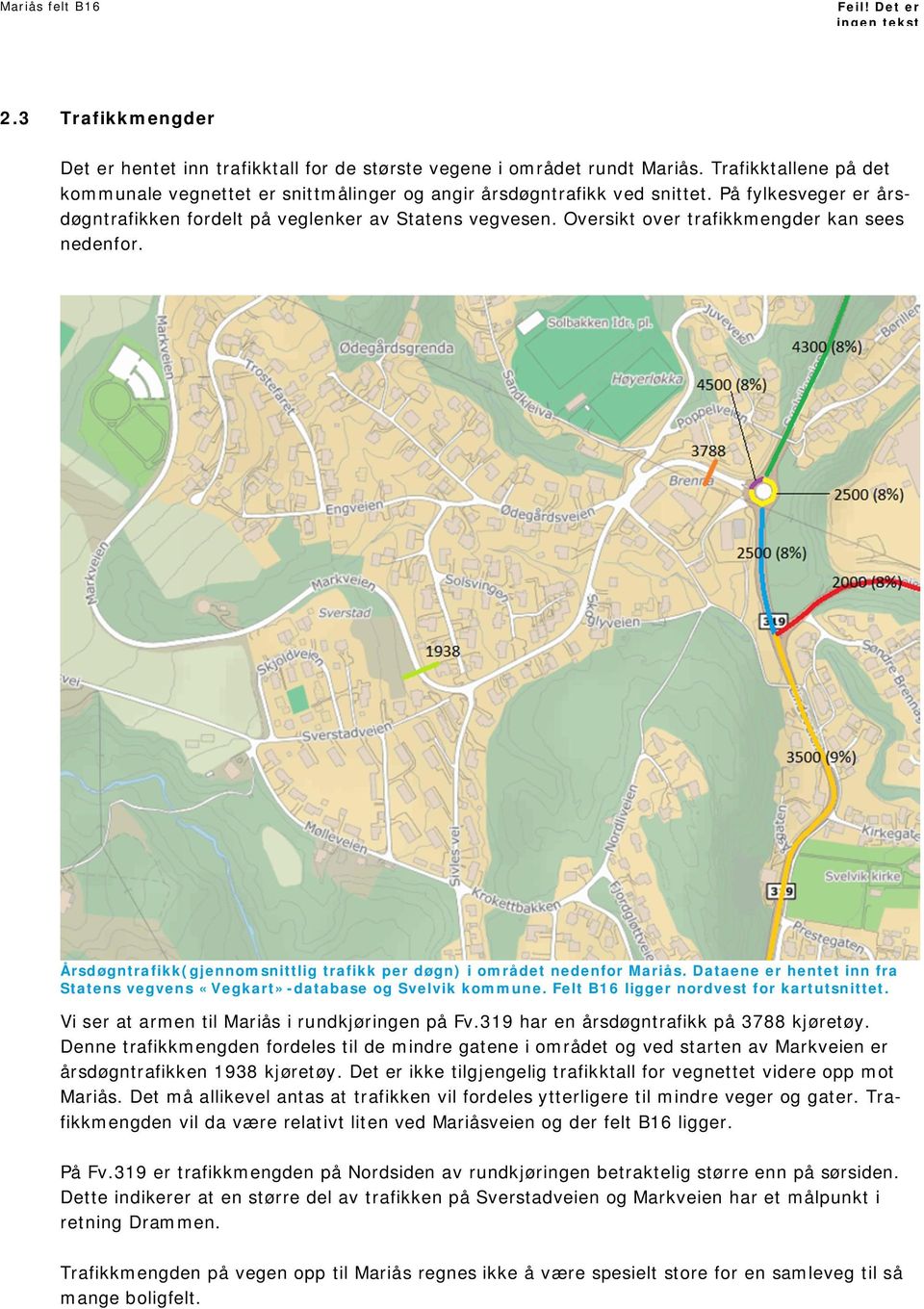 Dataene er hentet inn fra Statens vegvens «Vegkart»-database og Svelvik kommune. Felt B16 ligger nordvest for kartutsnittet. Vi ser at armen til Mariås i rundkjøringen på Fv.