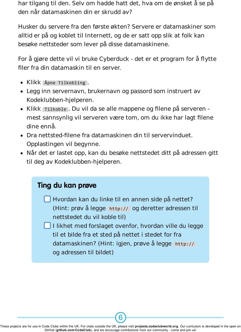 For å gjøre dette vil vi bruke Cyberduck - det er et program for å flytte filer fra din datamaskin til en server. Klikk Åpne Tilkobling.