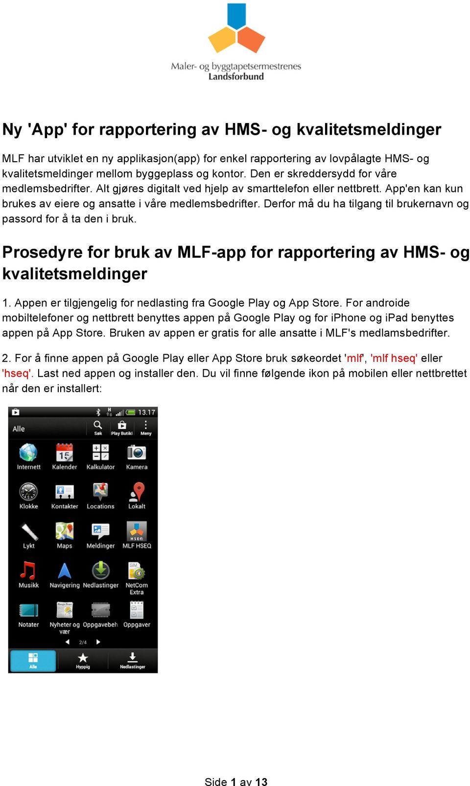 Derfor må du ha tilgang til brukernavn og passord for å ta den i bruk. Prosedyre for bruk av MLF-app for rapportering av HMS- og kvalitetsmeldinger 1.