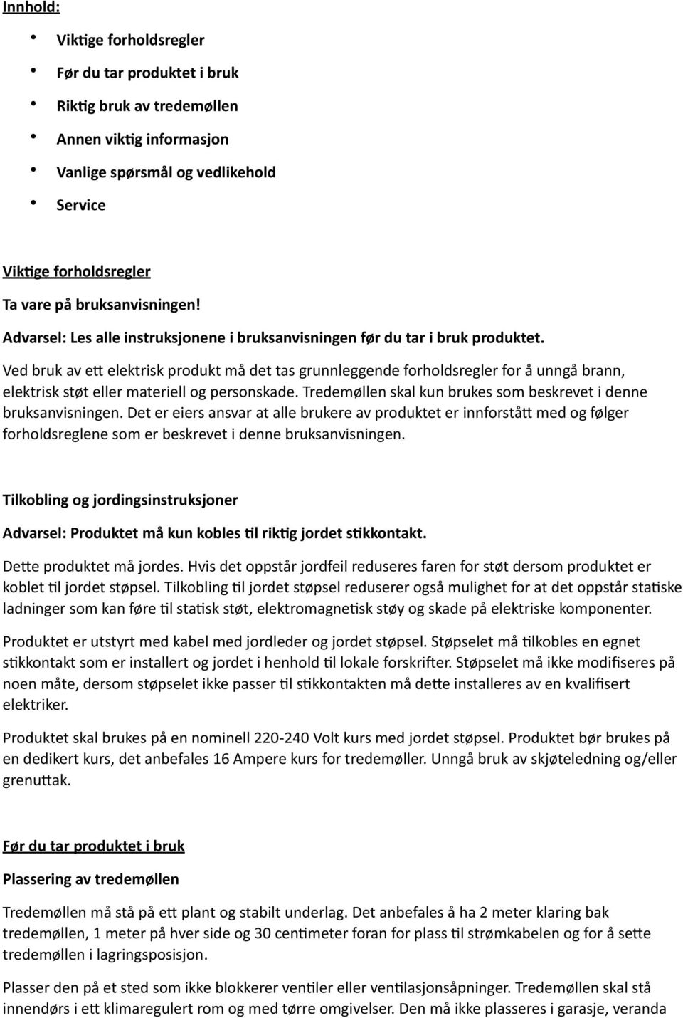 Ved bruk av e+ elektrisk produkt må det tas grunnleggende forholdsregler for å unngå brann, elektrisk støt eller materiell og personskade.