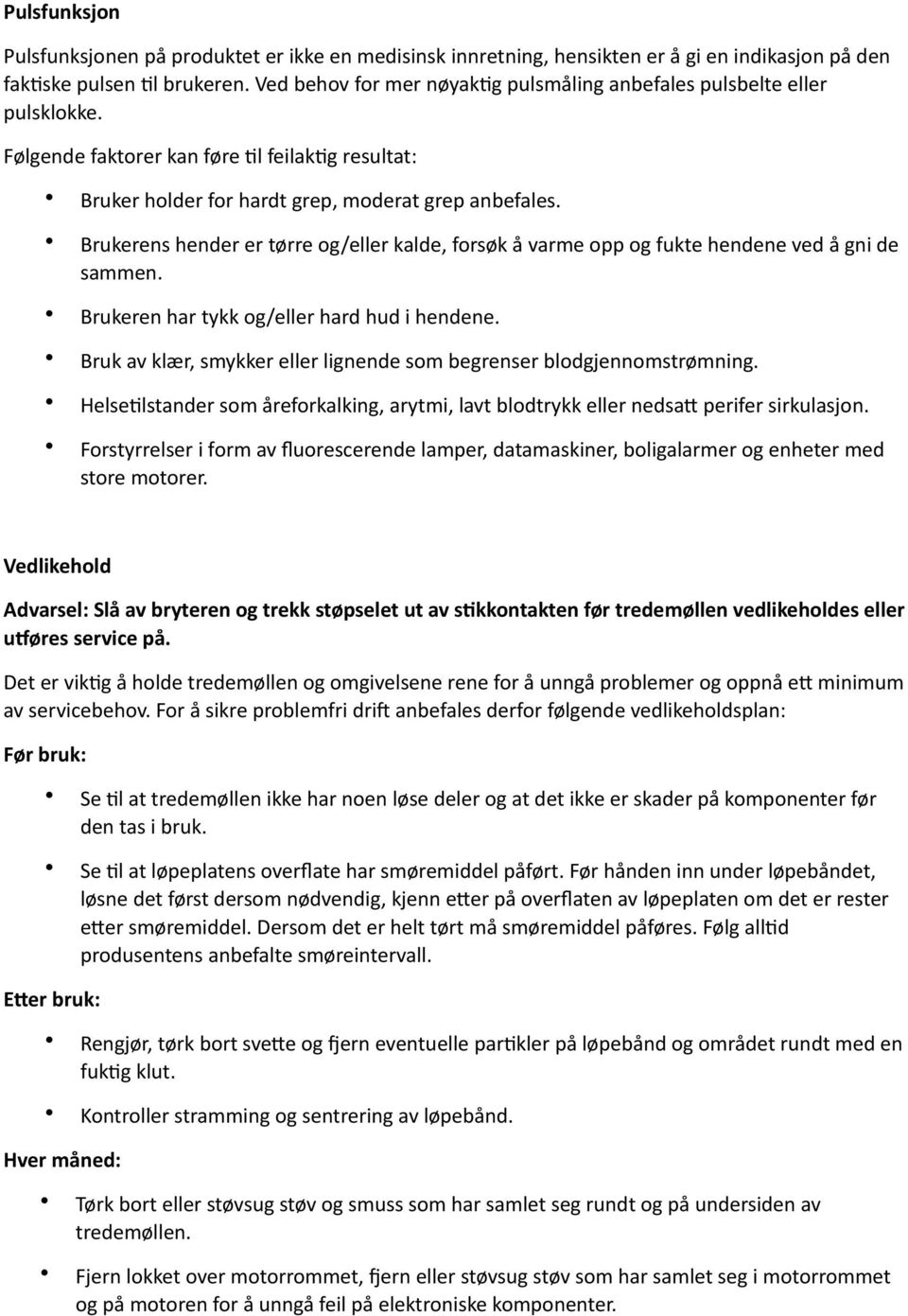 Brukerens hender er tørre og/eller kalde, forsøk å varme opp og fukte hendene ved å gni de sammen. Brukeren har tykk og/eller hard hud i hendene.