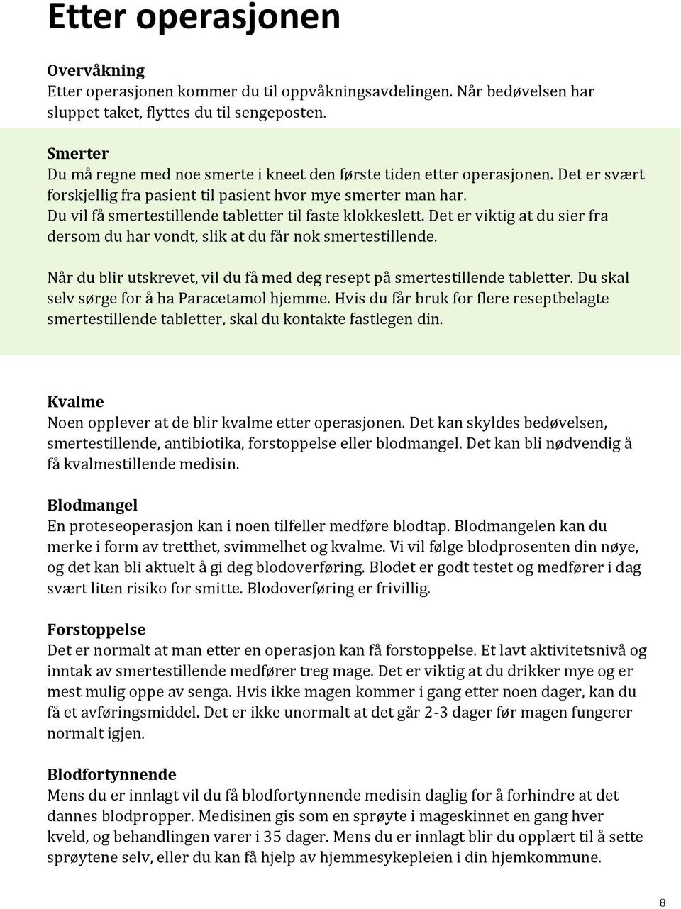 Du vil få smertestillende tabletter til faste klokkeslett. Det er viktig at du sier fra dersom du har vondt, slik at du får nok smertestillende.