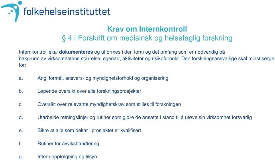 Angi formål, ansvars- og myndighetsforhold og organisering b. Løpende oversikt over alle forskningsprosjekter c.