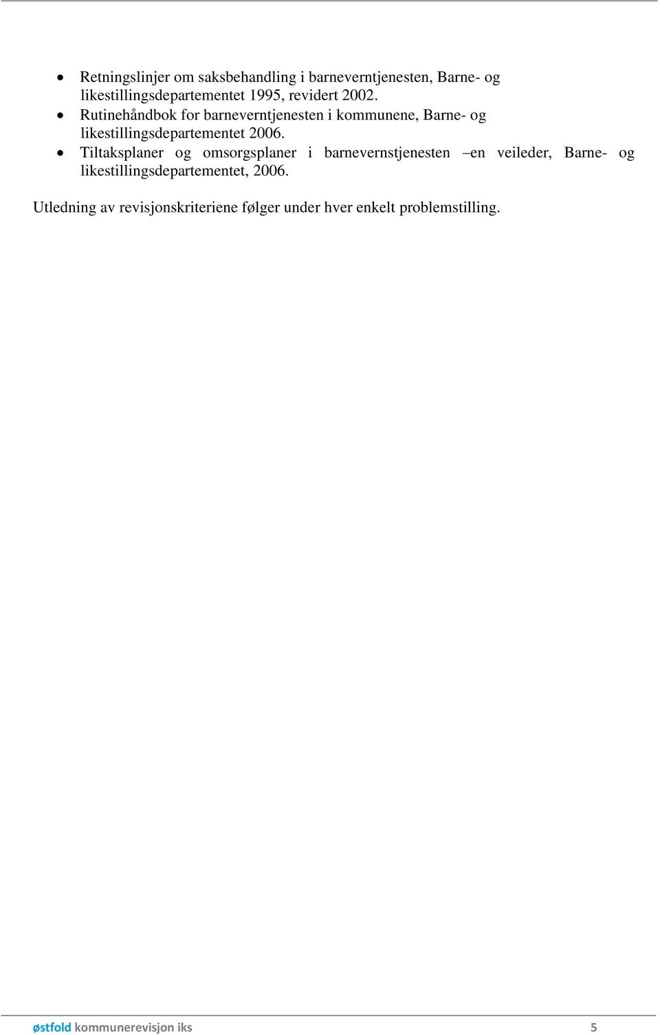 Rutinehåndbok for barneverntjenesten i kommunene, Barne- og likestillingsdepartementet 2006.